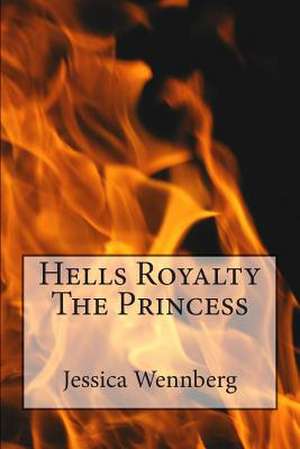 Hells Royalty the Princess de Jessica Wennberg