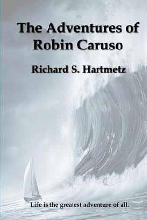 The Adventures of Robin Caruso de Richard S. Hartmetz