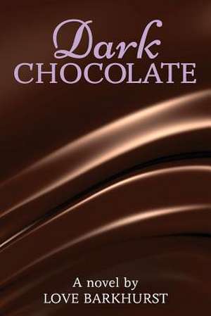 Dark Chocolate de Love Barkhurst