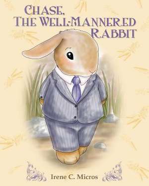 Chase, the Well-Mannered Rabbit de Irene C. Micros