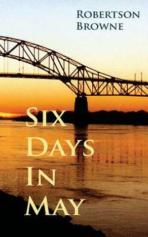 Six Days in May de Robertson Browne