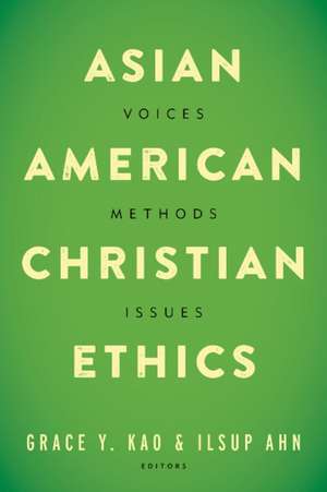 Asian American Christian Ethics: Voices, Methods, Issues de Grace Y. Kao