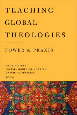 Teaching Global Theologies: Power and Praxis de Pui-lan KWOK