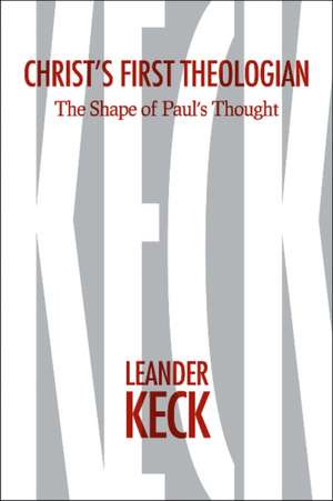 Christ's First Theologian: The Shape of Paul's Thought de Leander E. Keck