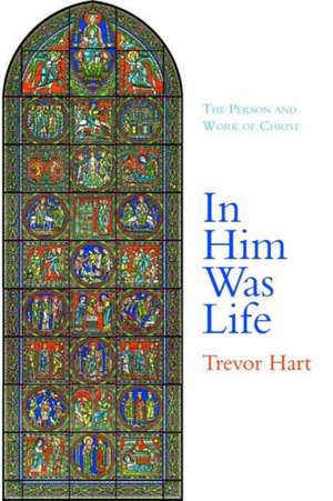 IN HIM WAS LIFE de Trevor (University of St Andrews) Hart