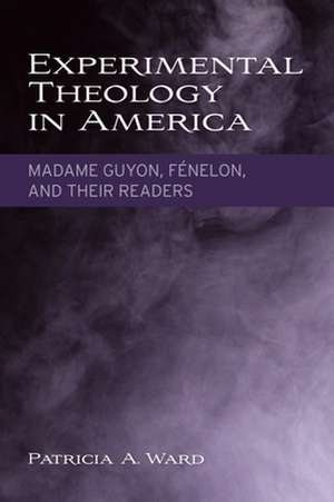 Experimental Theology in America de Patricia A. Ward