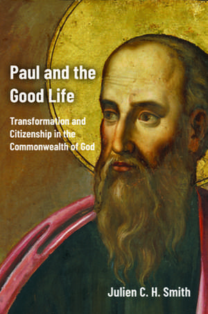 Paul and the Good Life de Julien C. H. Smith