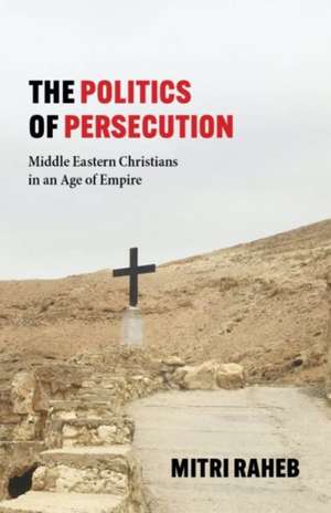 Politics of Persecution de Mitri Raheb