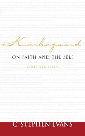 Kierkegaard on Faith and the Self de C. Stephen Evans