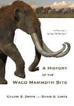 A History of the Waco Mammoth Site de Calvin B Smith