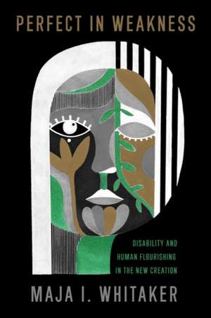 Perfect in Weakness de Maja I. Whitaker