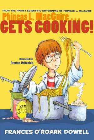 Phineas L. Macguire... Gets Cooking! de Frances O'Roark Dowell