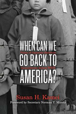 When Can We Go Back to America?: Voices of Japanese American Incarceration During WWII de Susan H. Kamei