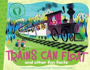 Trains Can Float: And Other Fun Facts de Laura Lyn DiSiena