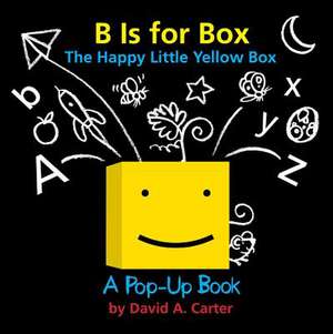 B Is for Box -- The Happy Little Yellow Box: A Pop-Up Book de David A Carter