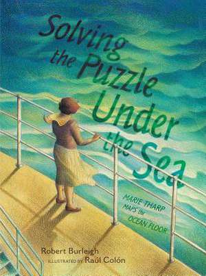 Solving the Puzzle Under the Sea: Marie Tharp Maps the Ocean Floor de Robert Burleigh