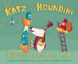 Officer Katz and Houndini: A Tale of Two Tails de Maria Gianferrari