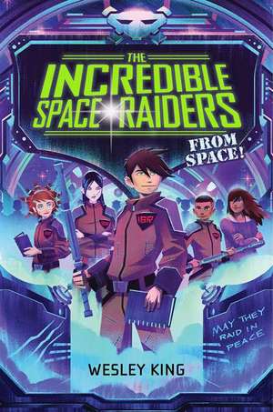 The Incredible Space Raiders from Space! de Wesley King