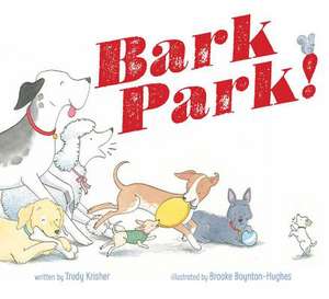 Bark Park! de Trudy Krisher