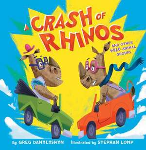 A Crash of Rhinos: And Other Wild Animal Groups de Greg Danylyshyn