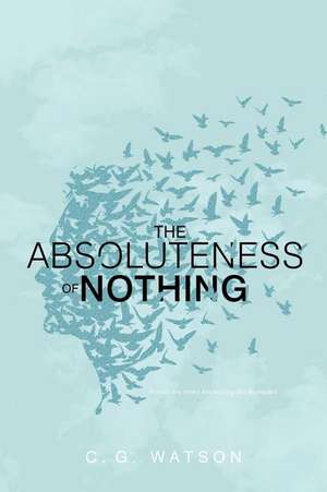 The Absoluteness of Nothing de C. G. Watson