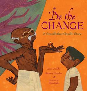 Be the Change: A Grandfather Gandhi Story de Arun Gandhi