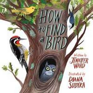 Ward, J: How to Find a Bird