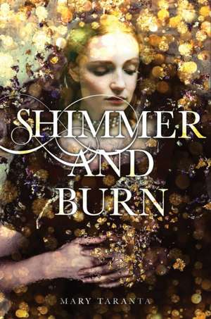 Shimmer and Burn de Mary Taranta