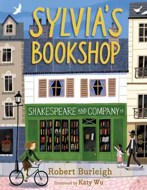 Sylvia's Bookshop: The Story of Paris's Beloved Bookstore and Its Founder (As Told by the Bookstore Itself!) de Robert Burleigh