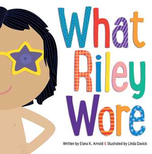 What Riley Wore de Elana K. Arnold