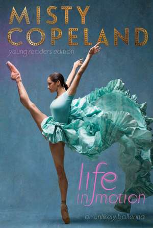 Life in Motion: An Unlikely Ballerina Young Readers Edition de Misty Copeland