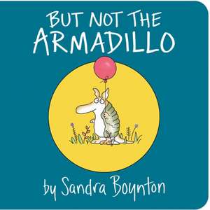 But Not the Armadillo de Sandra Boynton