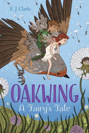 Oakwing, 1: A Fairy's Tale de E. J. Clarke