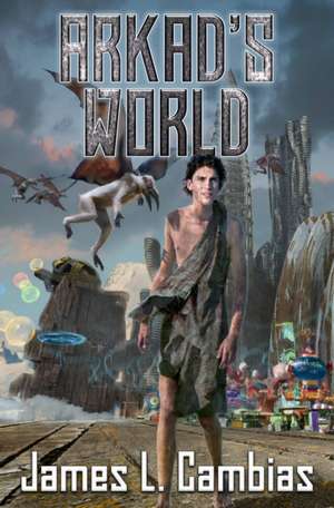 Arkad's World de James L. Cambias