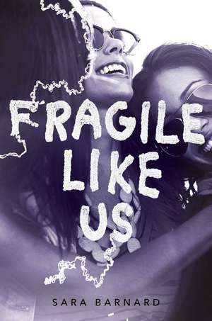 Fragile Like Us de Sara Barnard