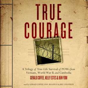 True Courage: A Trilogy of True-Life Survival of POWs from Vietnam, World War II, and Cambodia de Gerald Coffee