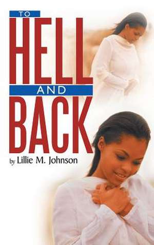 To Hell & Back de Lillie M. Johnson