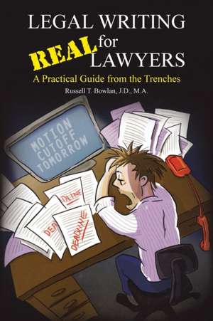 Legal Writing for Real Lawyers: A Practical Guide from the Trenches de J. D. M. a. Bowlan