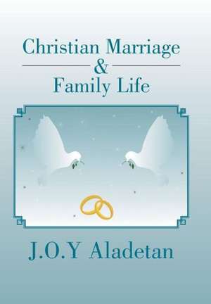 Christian Marriage & Family Life de J O y Aladetan