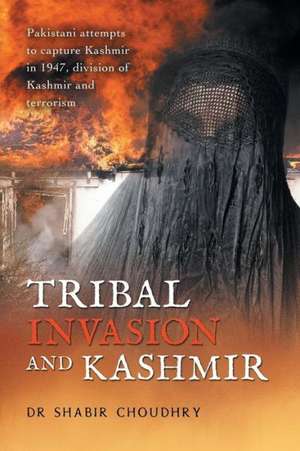 Tribal Invasion and Kashmir de Shabir Choudhry