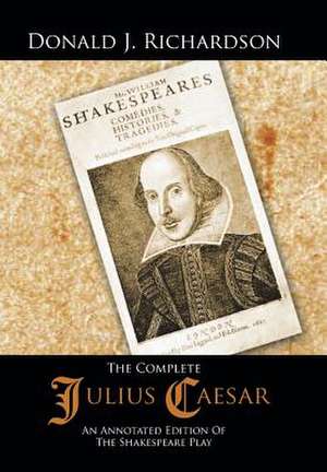 The Complete Julius Caesar de Donald J Richardson