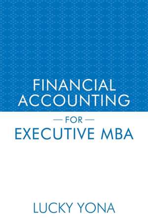 FINANCIAL ACCOUNTING FOR EXECUTIVE MBA de Lucky Yona