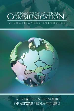 Dynamics of Political Communication de Michael Angel Folorunso