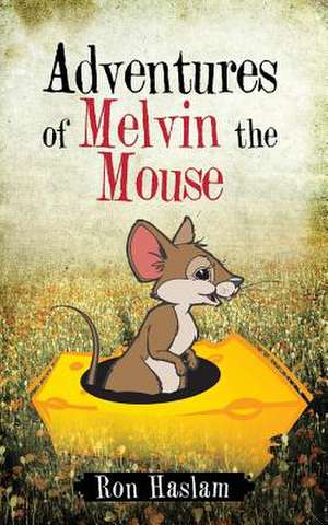 Adventures of Melvin the Mouse de Ron Haslam