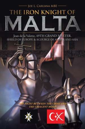 The Iron Knight of Malta de Joe L. Caruana Mbe