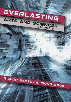 Everlasting Arts and Sciences de Bishop Bassey Effiong Orok