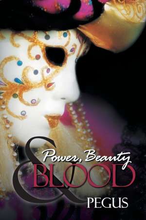 Power, Beauty and Blood de Pegus