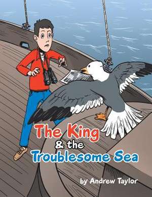 The King & the Troublesome Sea de Taylor, Andrew