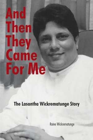 And Then They Came for Me de Raine Wickrematunge