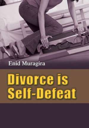 Divorce Is Self-Defeat de Enid Muragira